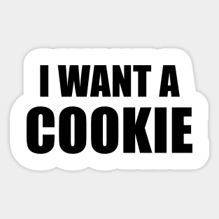 I Want A Cookie Sticker